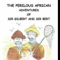 Bert H. Carlson Pens 'The Perilous African Adventures of Sir Bert and Sir Gilbert'
