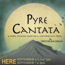 HERE Arts Center Presents PYRE CANTATA , 9/04-07