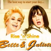 RISE 'N SHINE WITH BETTE & JULIETTE Continues Tonight