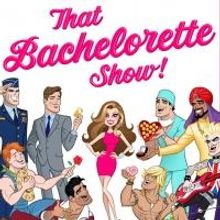 BWW Previews:  THAT BACHELORETTE SHOW at 42West Premieres or Saturday Performances, 3