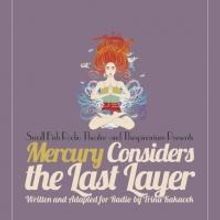 Victory Gardens to Welcome Small Fish Radio Theatre's MERCURY CONSIDERS THE LAST LAYE
