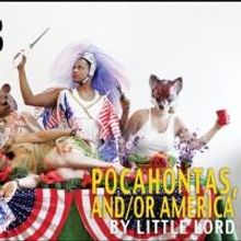 Little Lord's POCAHONTAS, AND/OR AMERICA to Play The Bushwick Starr, 3/6-23