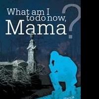 Elizabeth Harris Debuts with WHAT AM I TO DO NOW, MAMA?