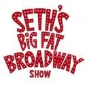 Marcus Center for the Performing Arts Welcomes SETH'S BIG FAT BROADWAY SHOW, 10/4-5