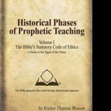 HISTORICAL PHRASES OF PROPHETIC TEACHING, VOLUME 1 by Evelyn Theresa Watson is Availa
