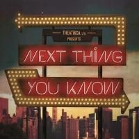 Salzman and Cunningham's NEXT THING YOU KNOW Opens in London, 20 May