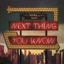 Salzman and Cunningham's NEXT THING YOU KNOW Opens in London, 20 May