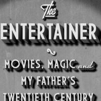 THE ENTERTAINER: Movies, Magic, and My Father's Twentieth Century by Margaret Talbot…