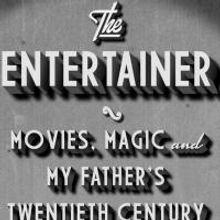 THE ENTERTAINER: Movies, Magic, and My Father's Twentieth Century by Margaret Talbot 