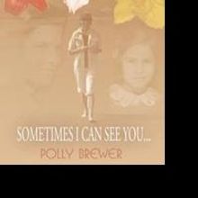 Polly Brewer Releases SOMETIMES I CAN SEE YOU....