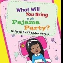 Chandra Garcia Launches WHAT WILL YOU BRING TO THE PAJAMA PARTY?