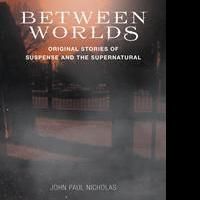 John Paul Nicholas Launches Debut Book, BETWEEN WORLDS