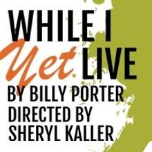 Billy Porter's WHILE I YET LIVE Begins Previews Tonight