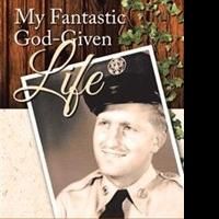 Don Sawicki Releases MY FANTASTIC GOD-GIVEN LIFE