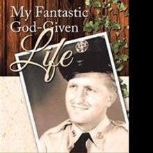 Don Sawicki Releases MY FANTASTIC GOD-GIVEN LIFE