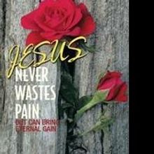 'JESUS NEVER WASTES PAIN' Is Released