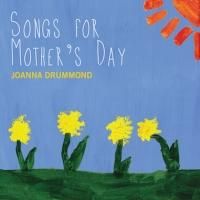 Joanna Drummond Releases New Album 'Songs for Mother's Day' Today