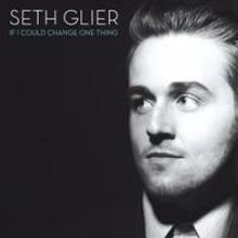 Seth Glier's 'If I Could Change One Thing' Out 4/7