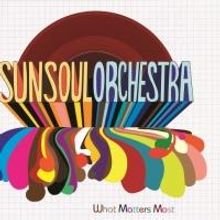 Sun Soul Orchestra Releases Full-Length CD Debut 'What Matters Most' Today