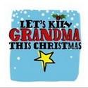 LET'S KILL GRANDMA THIS CHRISTMAS Begins 11/25 at the Theatre at St. Clements