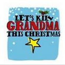 LET'S KILL GRANDMA THIS CHRISTMAS Begins 11/25 at the Theatre at St. Clements
