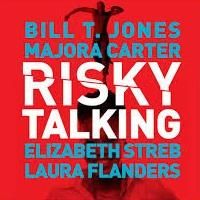 Bill T. Jones, Elizabeth Streb, Majora Carter & Laura Flanders Set for RISKY TALKING…