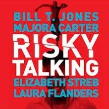 Bill T. Jones, Elizabeth Streb, Majora Carter & Laura Flanders Set for RISKY TALKING…