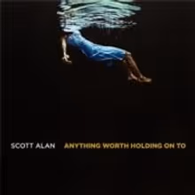 Composer Scott Alan's Digital EP ANYTHING WORTH HOLDING ON TO Is Released on 5/6
