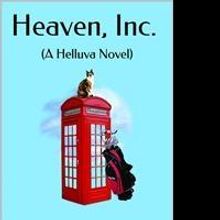 Debut Novel 'HEAVEN, INC. – A HELLUVA Novel' is Released
