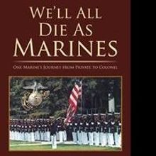“We'll All Die as Marines” by Retired Colonel Jim Bathurst is Released