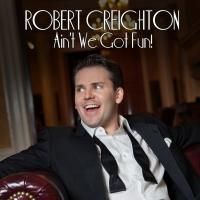 THE MYSTERY OF EDWIN DROOD's Robert Creighton Brings AIN'T WE GOT FUN! to 54 Below…