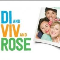 DI AND VIV AND ROSE Closes Tonight at the Vaudeville
