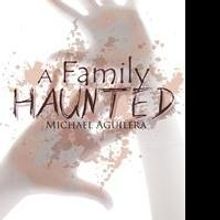 Mike Aguilera Releases A FAMILY HAUNTED
