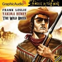 GraphicAudio Releases YAKIMA HENRY 3: THE WILD BREED by Frank Leslie