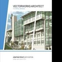 Sixth Edition of Vectorworks Architect Tutorial Manual by Jonathan Pickup is Released