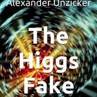 THE HIGGS FAKE, a New Book by Dr. Alexander Unzicker, Criticizes the 2013 Nobel…