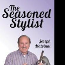 Joseph Malvinni's New Book, THE SEASONED STYLIST, Offers Glimpse into Life of a Hairs