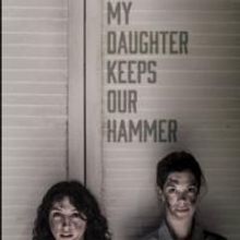 MY DAUGHTER KEEPS OUR HAMMER Extends Through Feb 22 at The Flea