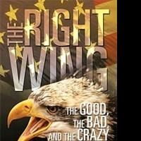 'The Right Wing: The Good, The Bad and The Crazy” Analyzes America's Political…