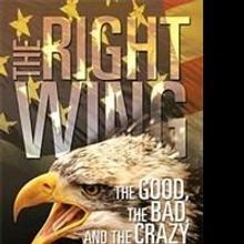 'The Right Wing: The Good, The Bad and The Crazy” Analyzes America's Political Fram