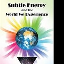 Rich Ralston Explains How Subtle Energy Operates in New Book