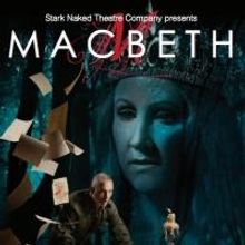 Stark Naked Theatre Concludes Season With MACBETH