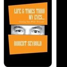 Robert Seybold Releases 'Life & Times Thru My Eyes…'