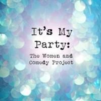1812 Productions to Present IT'S MY PARTY: THE WOMEN AND COMEDY PROJECT, 4/25-5/19