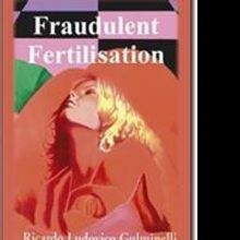 Ricardo Ludovico Gulminelli Launches New Marketing Campaign for 'Fraudulent Fertilisa