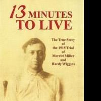 New Biography of Merritt Miller, 13 MINUTES TO LIVE, is Released