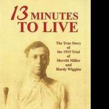 New Biography of Merritt Miller, 13 MINUTES TO LIVE, is Released