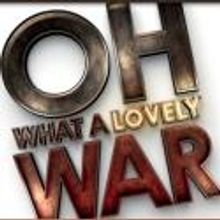 Theatre Royal Stratford East Presents OH WHAT A LOVELY WAR, Feb 1