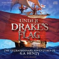 New Henty Audio Theater Presents First Audio Dramatization of UNDER DRAKES FLAG
