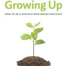 New Book by Dr. Robby Gallaty, GROWING UP: HOW TO BE A DISCIPLE WHO MAKES DISCIPLES, 